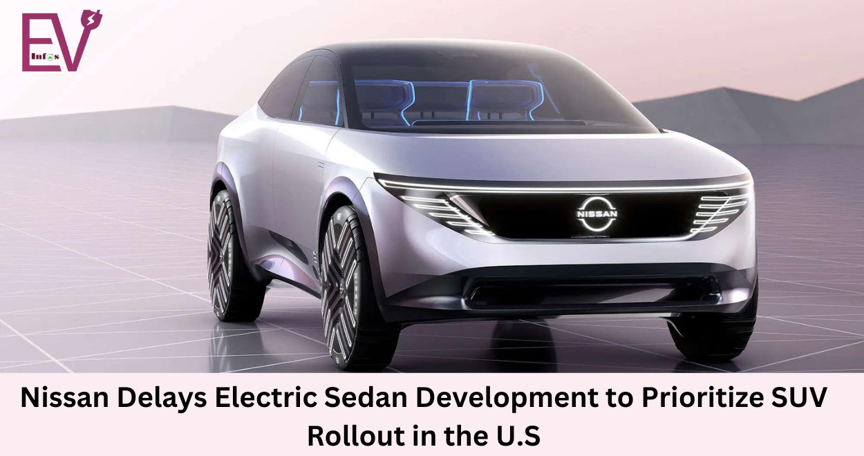 Nissan Delays Electric Sedan Development to Prioritize SUV Rollout in the U.S.